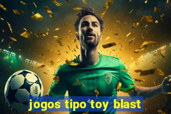 jogos tipo toy blast