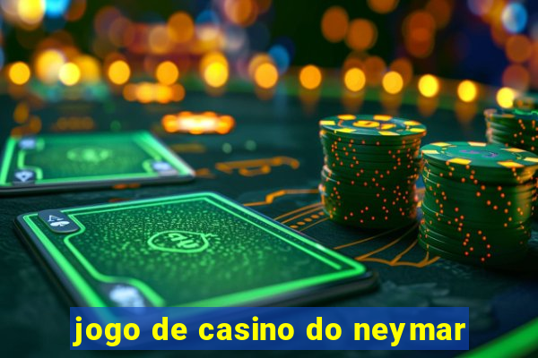 jogo de casino do neymar