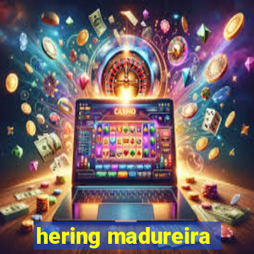 hering madureira