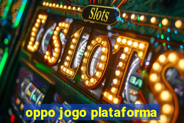 oppo jogo plataforma