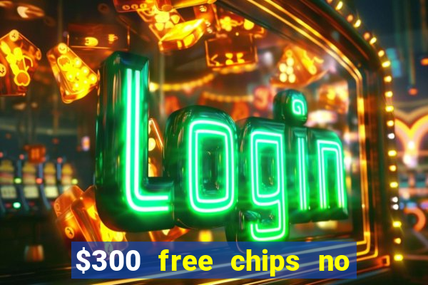 $300 free chips no deposit casino