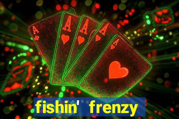 fishin' frenzy fortune spins slots