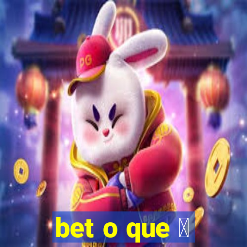 bet o que 茅