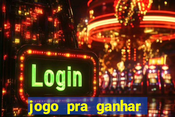 jogo pra ganhar dinheiro na hora