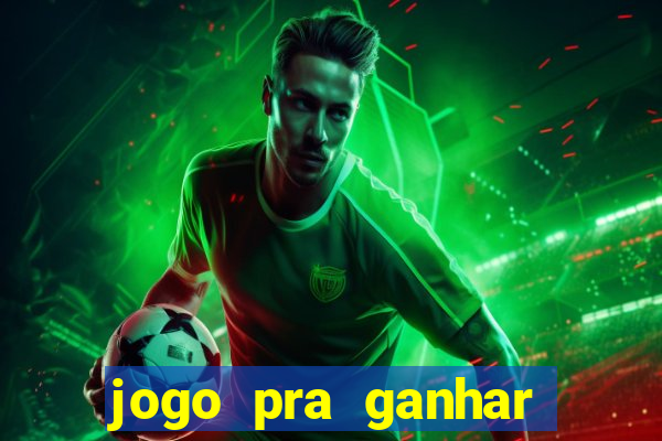 jogo pra ganhar dinheiro na hora