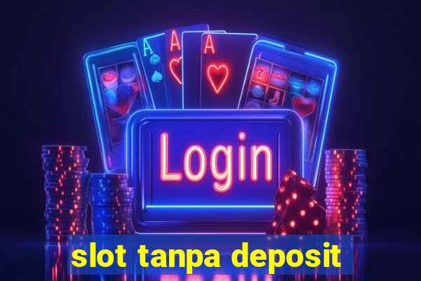 slot tanpa deposit