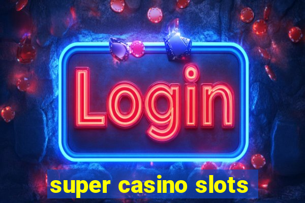 super casino slots