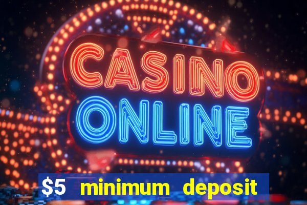 $5 minimum deposit casino 2022