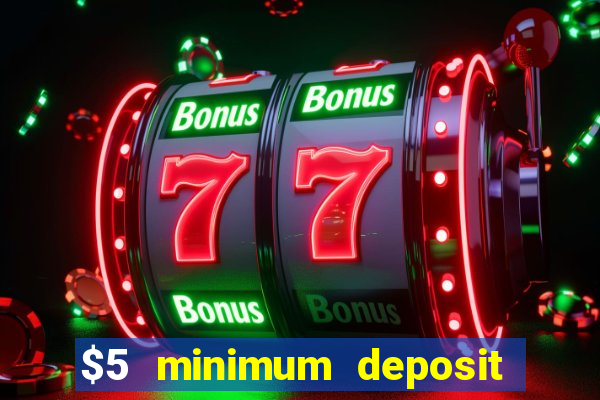 $5 minimum deposit casino 2022