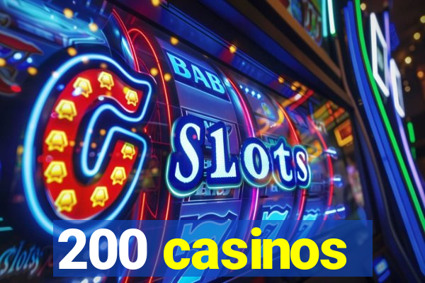 200 casinos