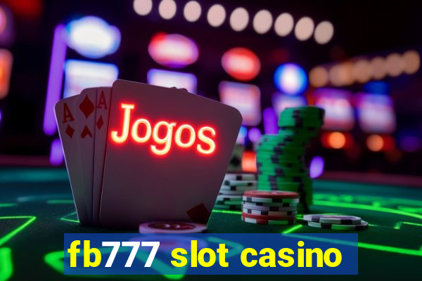 fb777 slot casino