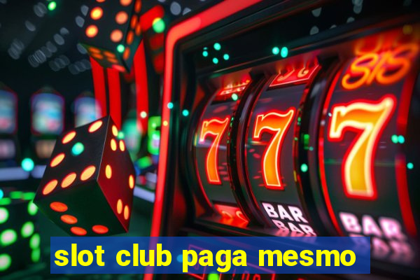 slot club paga mesmo