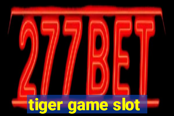 tiger game slot