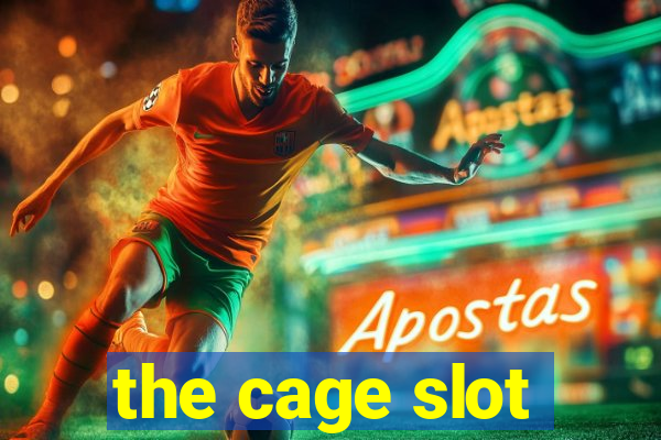 the cage slot