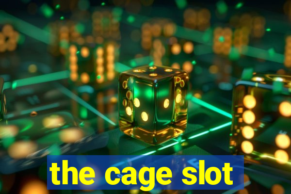 the cage slot