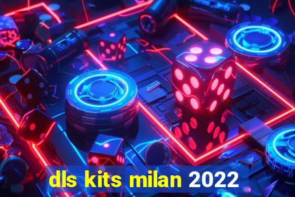 dls kits milan 2022