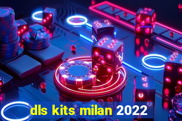 dls kits milan 2022