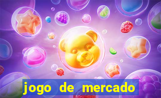 jogo de mercado dinheiro infinito