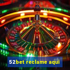 52bet reclame aqui