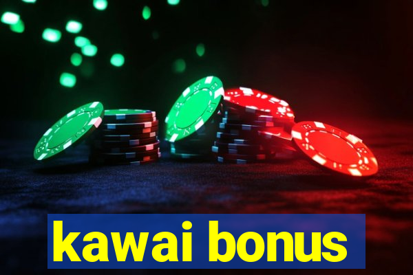 kawai bonus