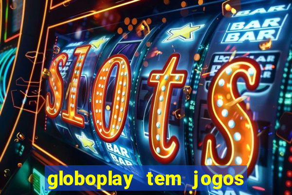 globoplay tem jogos de futebol