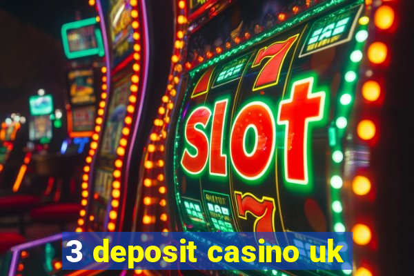 3 deposit casino uk