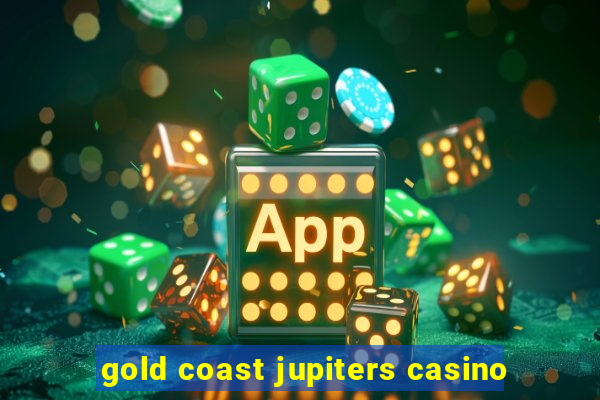 gold coast jupiters casino