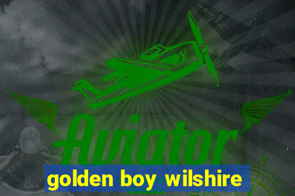 golden boy wilshire