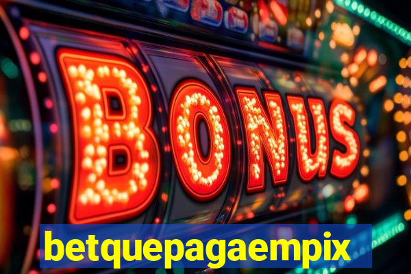 betquepagaempix