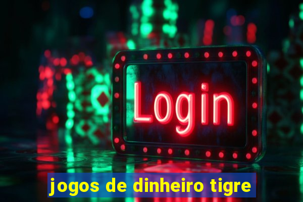 jogos de dinheiro tigre