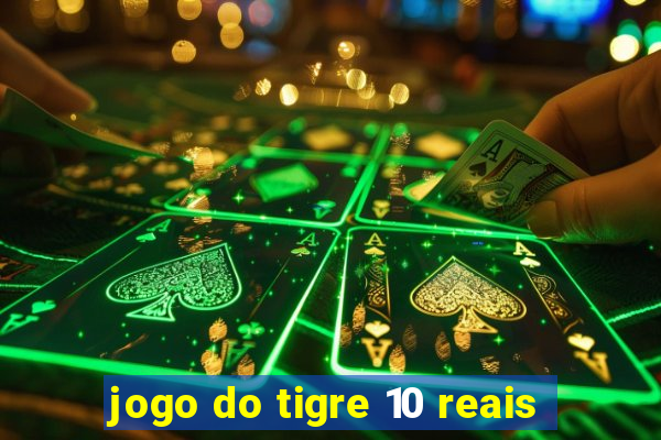 jogo do tigre 10 reais