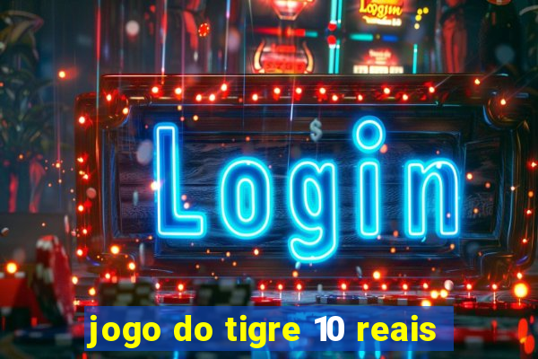 jogo do tigre 10 reais