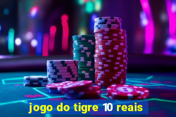 jogo do tigre 10 reais