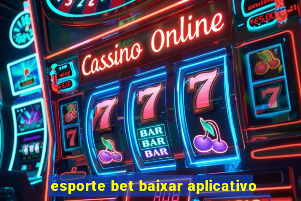 esporte bet baixar aplicativo