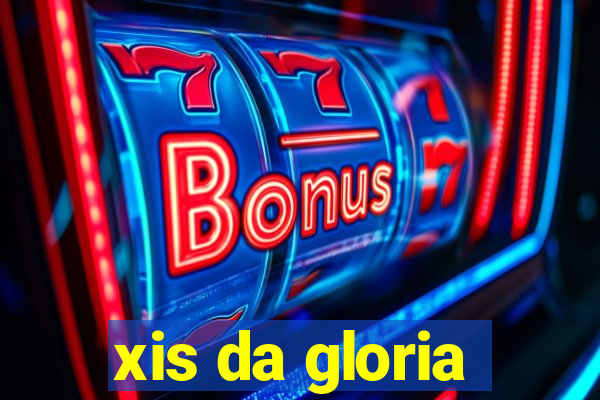 xis da gloria