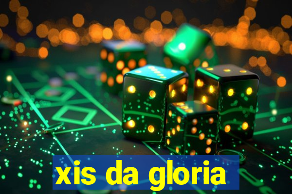 xis da gloria