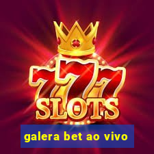 galera bet ao vivo