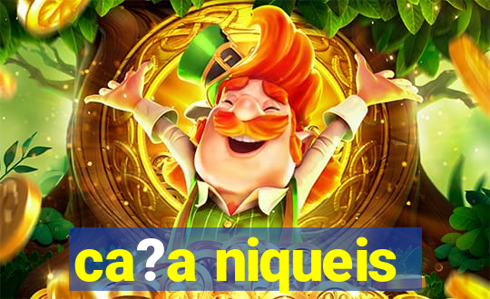 ca?a niqueis