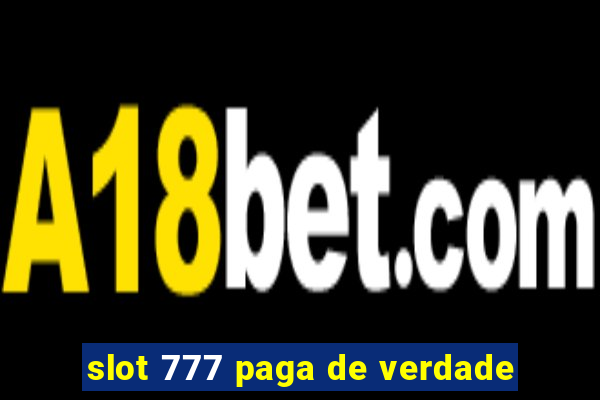 slot 777 paga de verdade