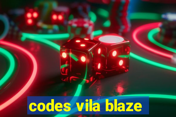 codes vila blaze