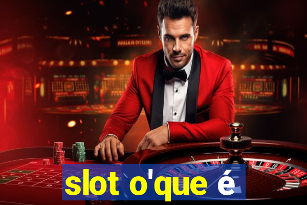 slot o'que é