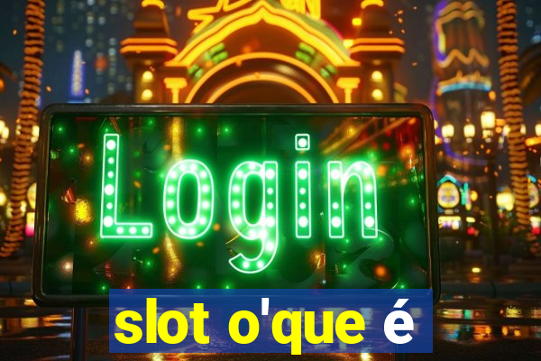 slot o'que é