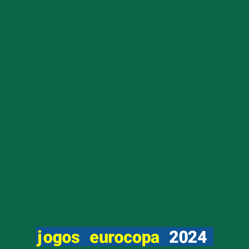 jogos eurocopa 2024 onde assistir