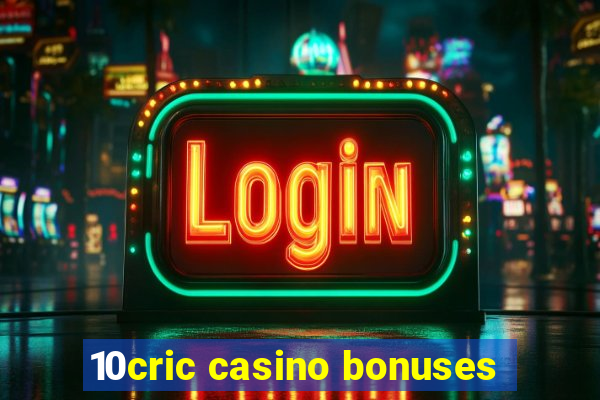 10cric casino bonuses