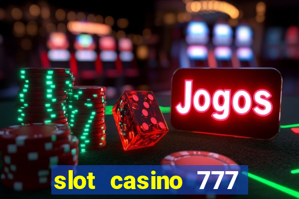 slot casino 777 paga mesmo