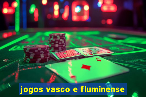 jogos vasco e fluminense