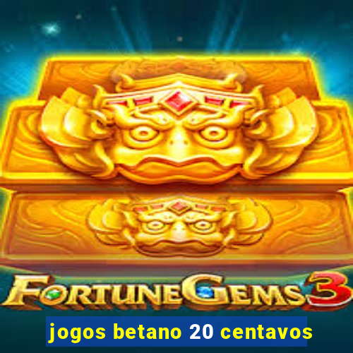 jogos betano 20 centavos