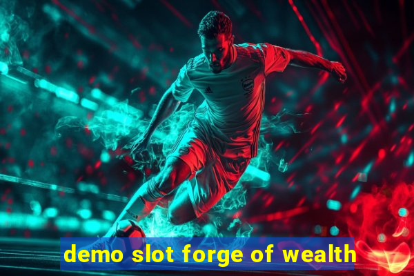 demo slot forge of wealth