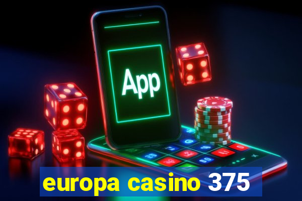 europa casino 375