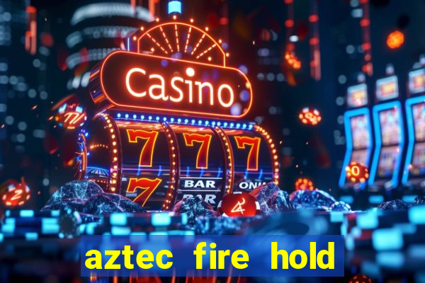 aztec fire hold and win